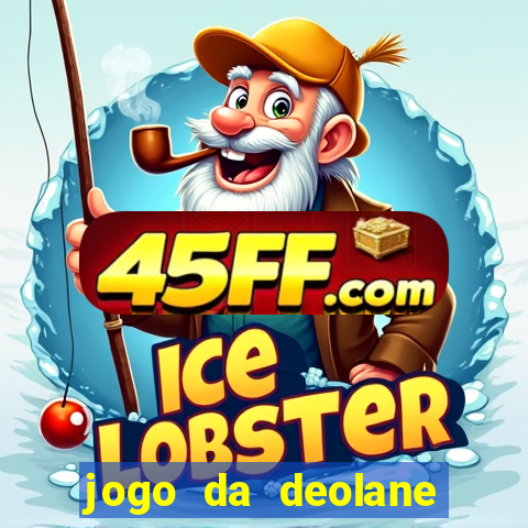 jogo da deolane que ganha dinheiro